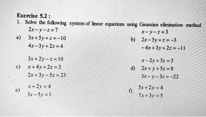 Solved Exercise 5 2 Solve The Following System Of Lincar Equations Using Gaussian Elimination Method 2r Y 7 X Y 3r Sy 2 10 2x Jy Z 3 4r 3y 2 4 4x 3y 2 H 3x 2y 10 X 4y 2 3 2r 3y S 23 X 2y 3 3 2r J S 8 3r 32 22 X 2y 4 3x Sy L