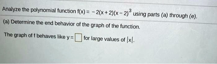 SOLVED: Analyze the polynomial function f(x) = 2(x + 2)(X - 2) using ...