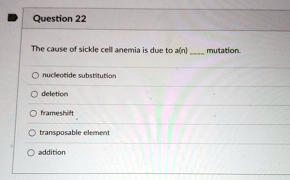 SOLVED Question 22 The cause of sickle cell anemia is due to aln) mutation nucleotide
