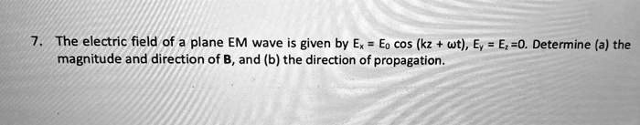 SOLVED: The electric field of a plane EM wave is given by Ex = Eo cos ...