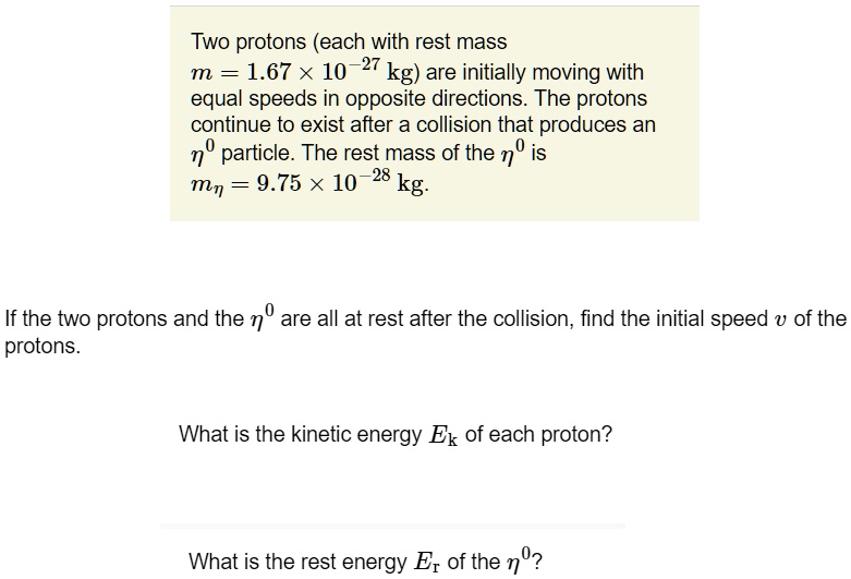 Two protons (each with rest mass m = 1.67 ×10^-27 kg) are initially ...