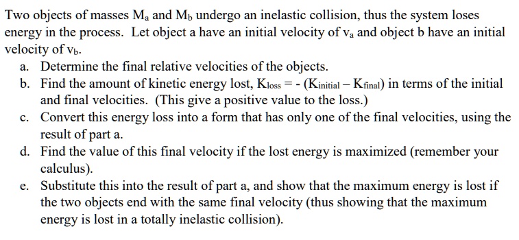 Two objects of masses Ma and Mb undergo an inelastic collision, thus ...