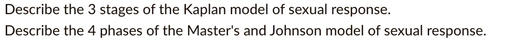 Describe the 3 stages of the Kaplan model of sexual response. Describe ...