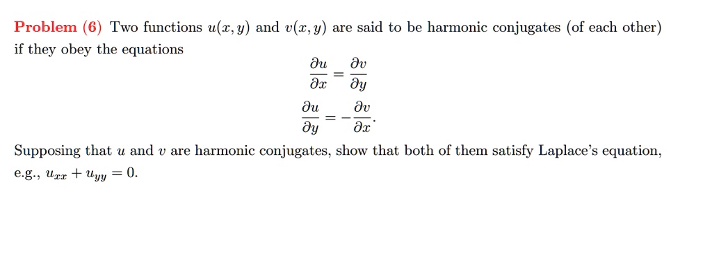 Solved Problem 6 Two Functions U A Y And V Z Y Are Said To Be Harmonic Conjugates Of Each Other If They Obey The Equations Du Dv D1 Dy Du Dv Dy Dx Supposing That