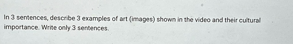 In 3 sentences, describe 3 examples of art (images) shown in the video ...