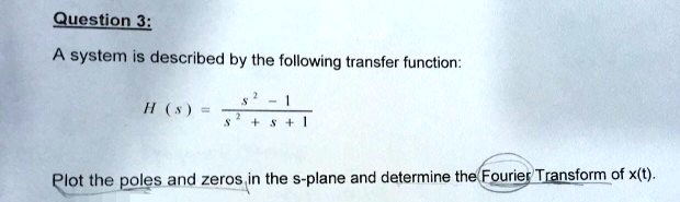 Solved Question 3 A System Is Described By The Following Transfer Function H S S 2 5s