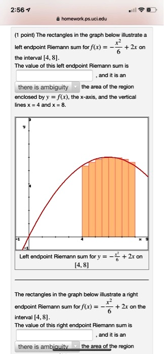 (1 point) The rectangles in the graph below illustrate a left endpoint Riemann sum for f(x) = -x^2/6 + 2x on the interval [4, 8].
The value of this left endpoint Riemann sum is , and it is an the area of the region enclosed by y = f(x), the x-axis, and the vertical lines x = 4 and x = 8.
Left endpoint Riemann sum for y = -x^2/6 + 2x on [4, 8]
The rectangles in the graph below illustrate a right endpoint Riemann sum for f(x) = -x^2/6 + 2x on the interval [4, 8].
The value of this right endpoint Riemann sum is , and it is an the area of the region