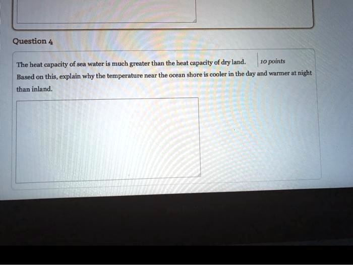 SOLVED Question 4 The beat capacity of sea water is much greater than