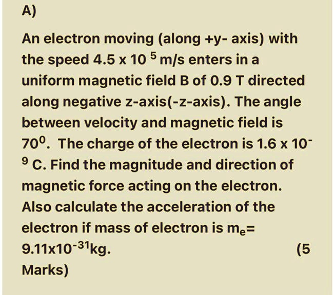 Solved A An Electron Moving Along Y Axis With The Speed 4 5 X 10 5 M S Enters In A Uniform