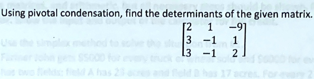 Solved Using Pivotal Condensation Find The Determinants Of The Given Matrix [2 1 ~91 3 ~1 1 L3 ~1 2