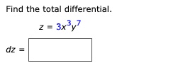 Find the total differential.

z = 3x^3y^7dz =