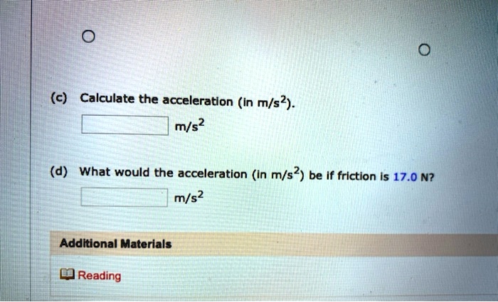 SOLVED: (c) Calculate the acceleration (In m/s2). m/s2 (d) What would ...