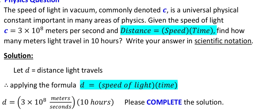 SOLVED: ttoics acotion The speed light in vacuum, commonly denoted c, is a universal physical constant important in many areas of physics. Given the of light c = 3 X