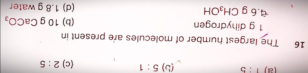16 The largest number of molecules are present in
1 g dihydrogen
4.6 g CH3OH
(b) 10 g CaCO3
(d) 1.8 g water