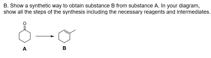 SOLVED: B.Show A Synthetic Way To Obtain Substance B From Substance A ...