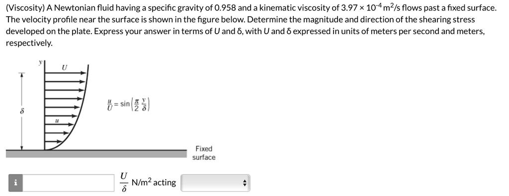 SOLVED: (Viscosity) A Newtonian fluid having a specific gravity of 0. ...