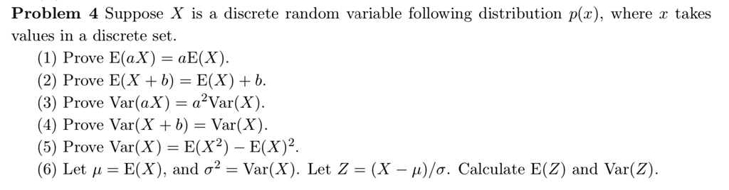 Solved Problem Suppose X Is Discrete Random Variable Following Distribution P Z Where Takes Values In A Discrete Set Prove E Ax Ae X Prove E X 6 E X B Prove Var Ax A Var X