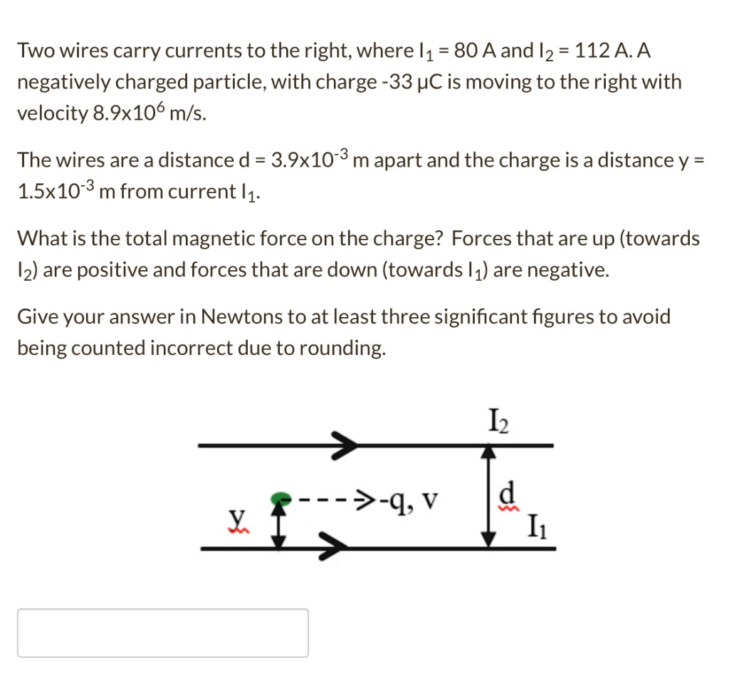SOLVED Two wires carry currents to the right; where I1 = 80 A and I2