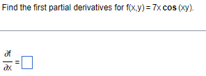 Solved: Find The First Partial Derivatives For F(x, Y)=7 X Cos (x Y 