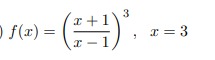 ( f(x)=left(fracx+1x-1ight)^3, x=3 )