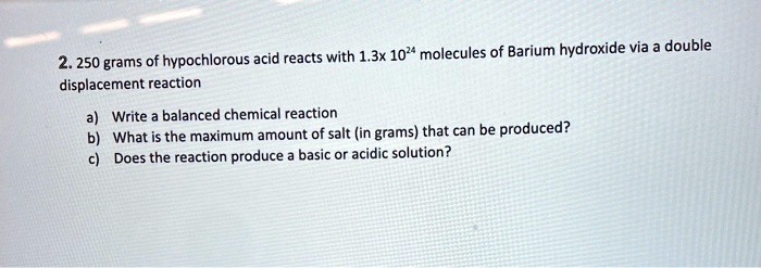 SOLVED: 1.3x 102* molecules of Barium hydroxide via double 2.250 grams ...