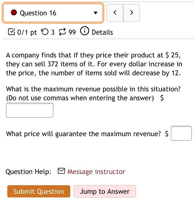 SOLVED Question 16 0/1 pt 0 3 99 Details A company finds that if they price their product at 25