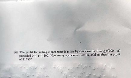 4 the profit for selling x sprockets is given by the formula p frac12x300 x provided 0 le x le 200 how many sprockets must be sold to obtain a profit of 1250 55015