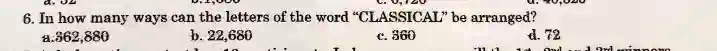 6. In how many ways can the letters of the word ""CLASSICAL"" be arranged?
a. 362,880
b. 22,680
c. 360
d. 72