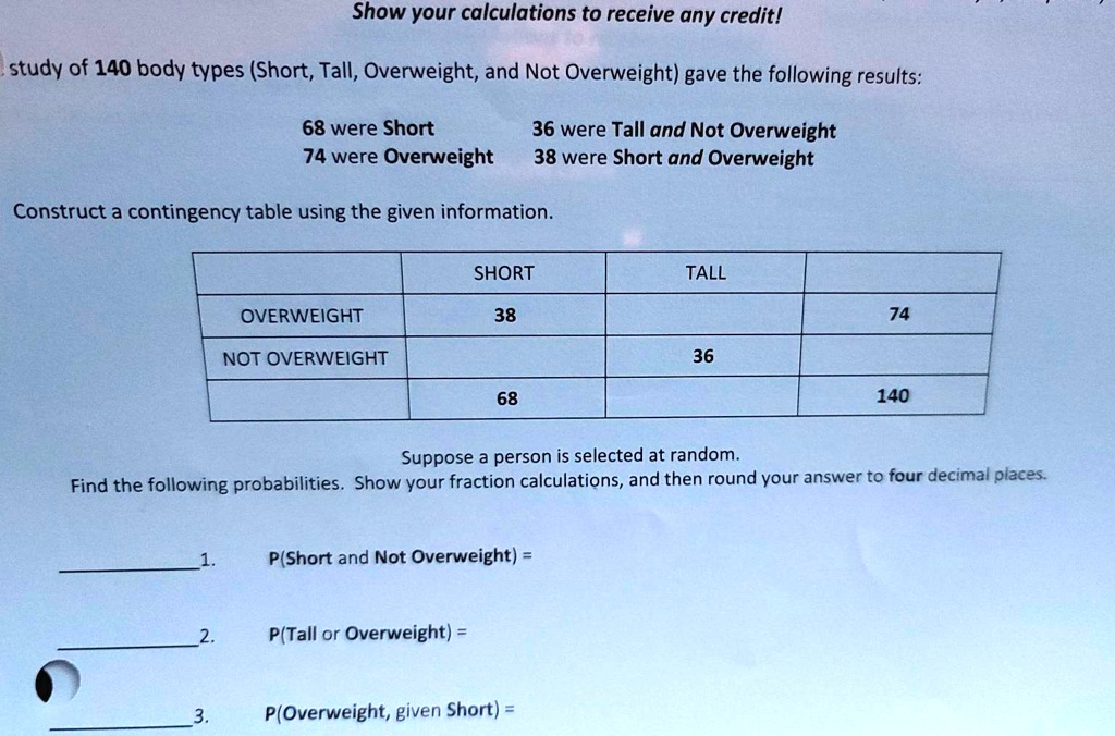 SOLVED Show your calculations to receive any credit! study of 140 body types (Short, Tall