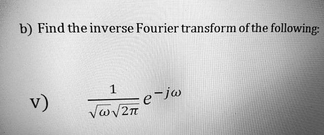 Solved B Find The Inverse Fourier Transform Of The Following E JÏ‰âˆšn