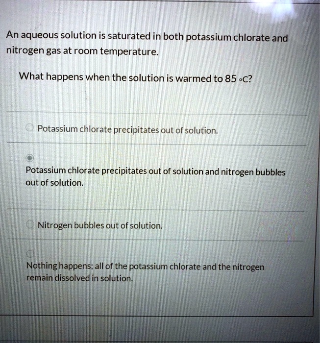 Solved An Aqueous Solution Is Saturated In Both Potassium Chlorate And Nitrogen Gas At Room 1433