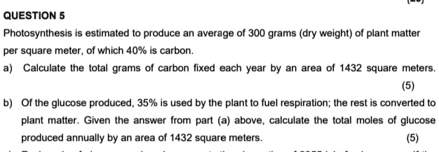 question 5 photosynthesis is estimated to produce an average of 300 grams dry weight of plant matter per square meter of which 40 is carbon a calculate the total grams of carbon fixed each y 16904