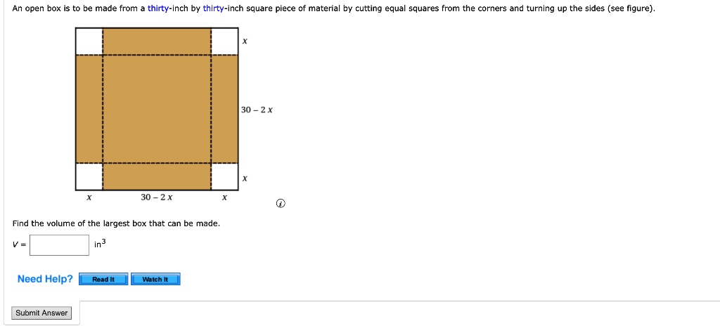 SOLVED: An open box is to be made from a thirty-inch by thirty-inch ...