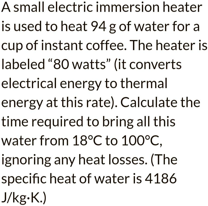 SOLVED A small electric immersion heater is used to heat 94 g of water