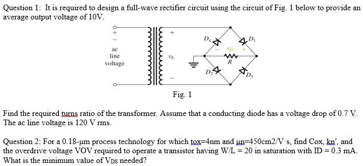 Question l it is required to design a full wave rectifier...