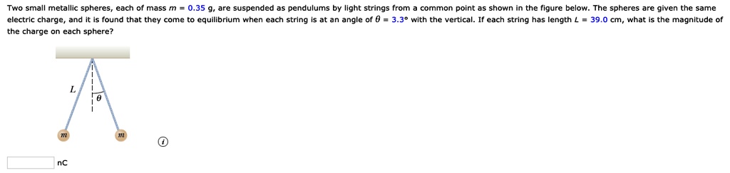 SOLVED: Two small metallic spheres, each of mass m, are suspended as ...