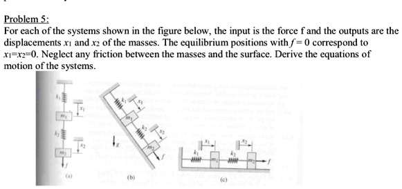 [GET ANSWER] Problem 5: For each of the systems shown in the figure ...