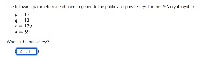 the following parameters are chosen to generate the public and private keys for the rsa cryptosystem p 17 q 13 e 179 d 59 what is the public key 83217