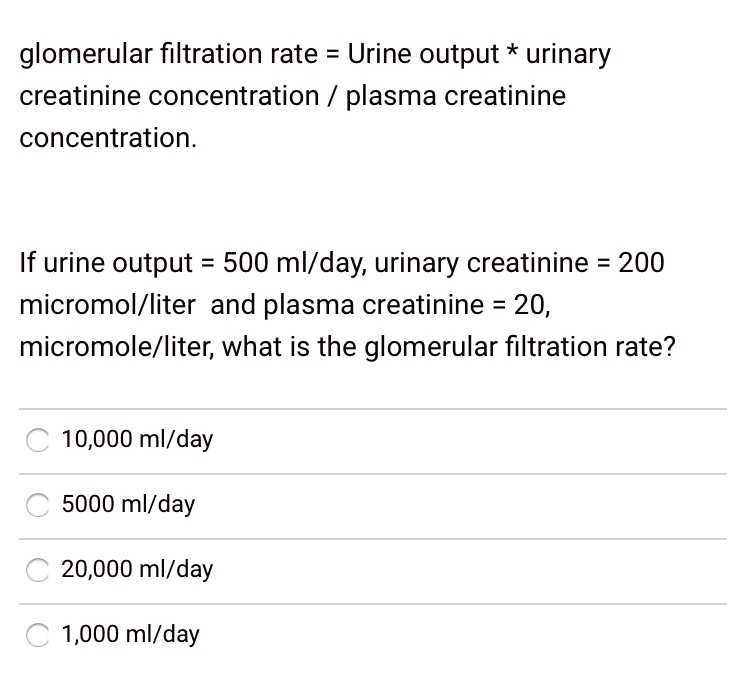 SOLVED Glomerular filtration rate = Urine output * urinary creatinine