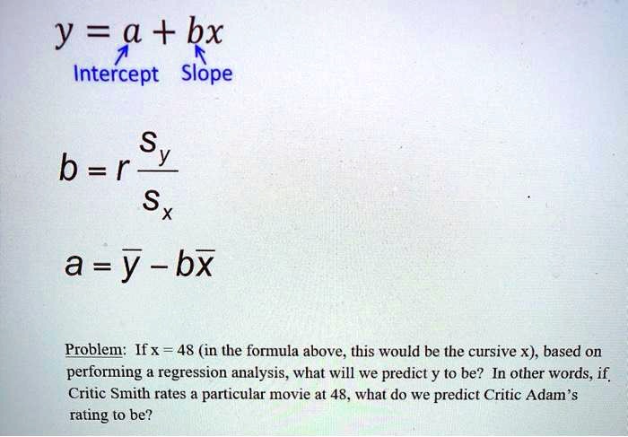 SOLVED: Y = A + Bx Intercept Slope B=r Sy Sx A =y BX Problem: Ifx = 48 ...