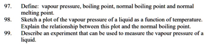 97. Define: vapour pressure, boiling point; normal boiling point and ...