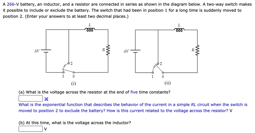 SOLVED A 266V battery, an inductor, and a resistor are connected in series as shown in the