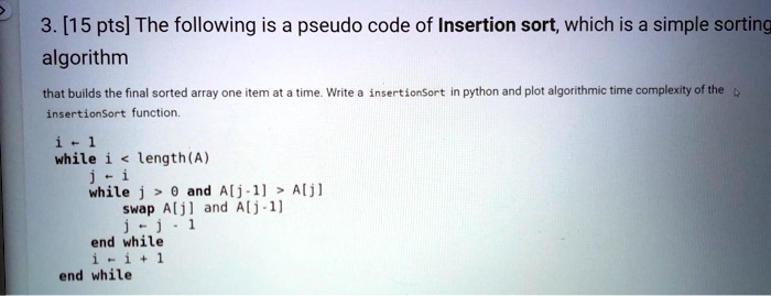 3. [15 pts] The following is a pseudo code of Insertion sort, which is ...