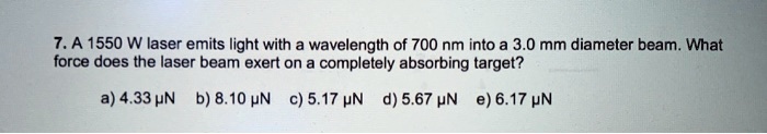 SOLVED:7. A 1550 W laser emits light with a wavelength of 700 nm into a ...