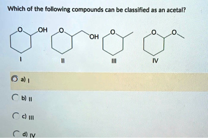 Which of the following compounds can be classified as an acetal? OH OH ...