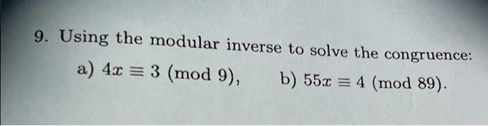 SOLVED: Using the modular inverse to solve the congruence: a^4x â‰¡ 3 ...
