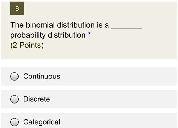 8 the binomial distribution is a probability distribution 2 points continuous discrete categorical 22981