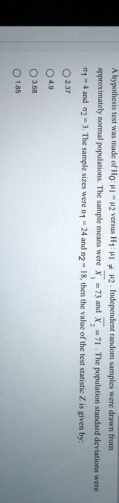 a hypothesis test was made of h0 1 2 versus h1 1 2 independent random samples were drawn from approximately normal populations the sample means were x1 73 and x2 71 the population standard 86468