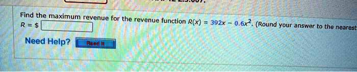 Find the maximum revenue for the revenue function R(x) = 392x - 0.6x^2. (Round your answer to the nearest
R = 