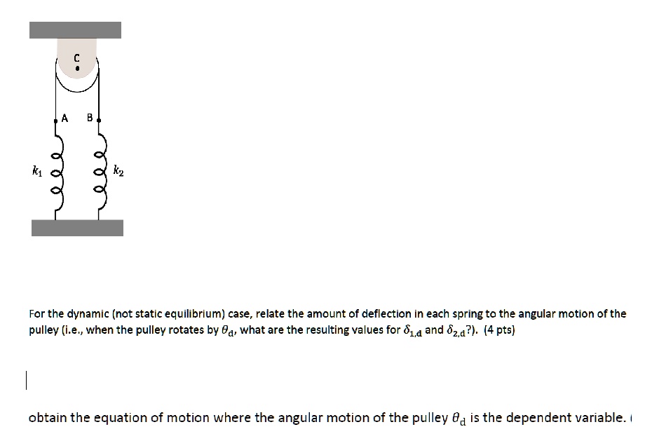 C A B k1 k2 For the dynamic (not static equilibrium) case, relate the ...